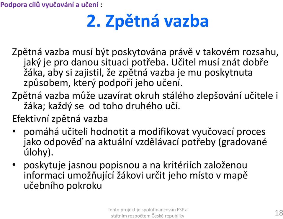 Zpětná vazba může uzavírat okruh stálého zlepšování učitele i žáka; každý se od toho druhého učí.