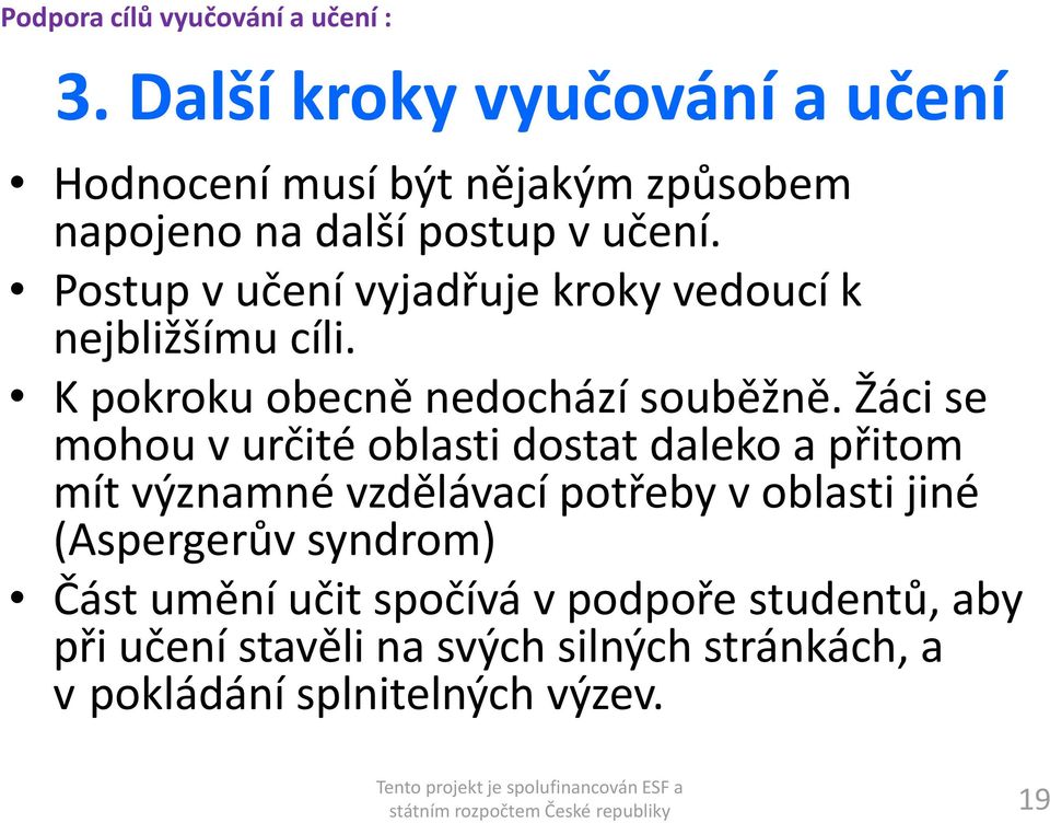 Postup v učení vyjadřuje kroky vedoucí k nejbližšímu cíli. K pokroku obecně nedochází souběžně.