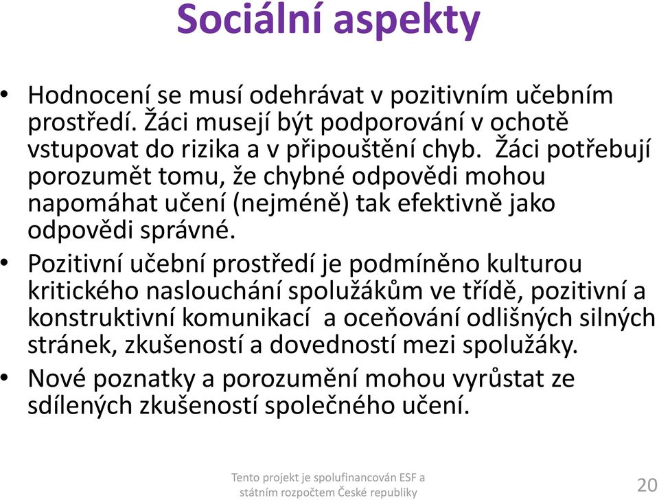 Žáci potřebují porozumět tomu, že chybné odpovědi mohou napomáhat učení (nejméně) tak efektivně jako odpovědi správné.