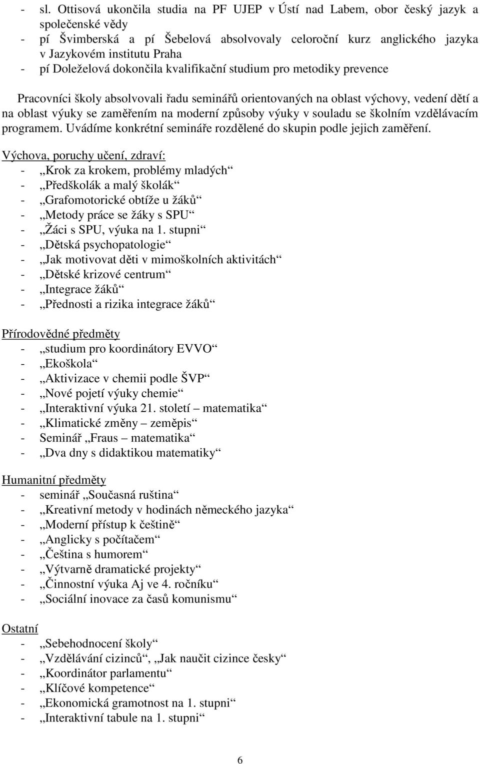 způsoby výuky v souladu se školním vzdělávacím programem. Uvádíme konkrétní semináře rozdělené do skupin podle jejich zaměření.