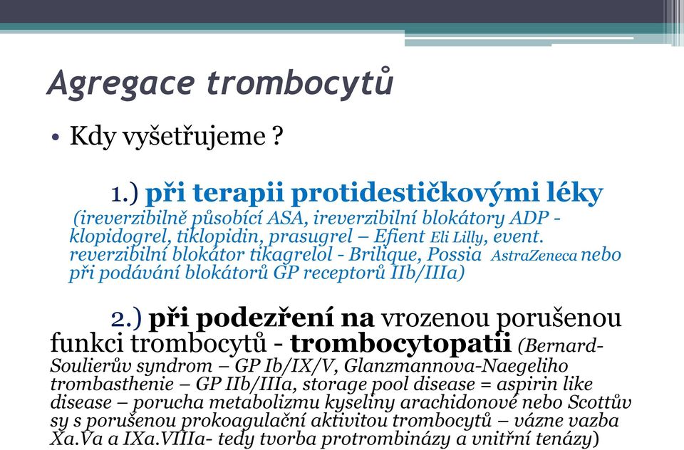 reverzibilní blokátor tikagrelol - Brilique, Possia AstraZeneca nebo při podávání blokátorů GP receptorů IIb/IIIa) 2.