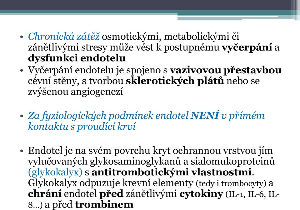 s proudící krví Endotel je na svém povrchu kryt ochrannou vrstvou jím vylučovaných glykosaminoglykanů a sialomukoproteinů (glykokalyx) s