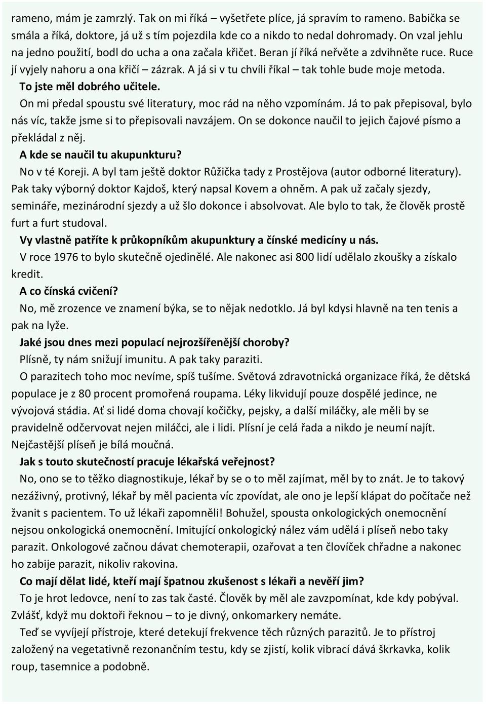 A já si v tu chvíli říkal tak tohle bude moje metoda. To jste měl dobrého učitele. On mi předal spoustu své literatury, moc rád na něho vzpomínám.