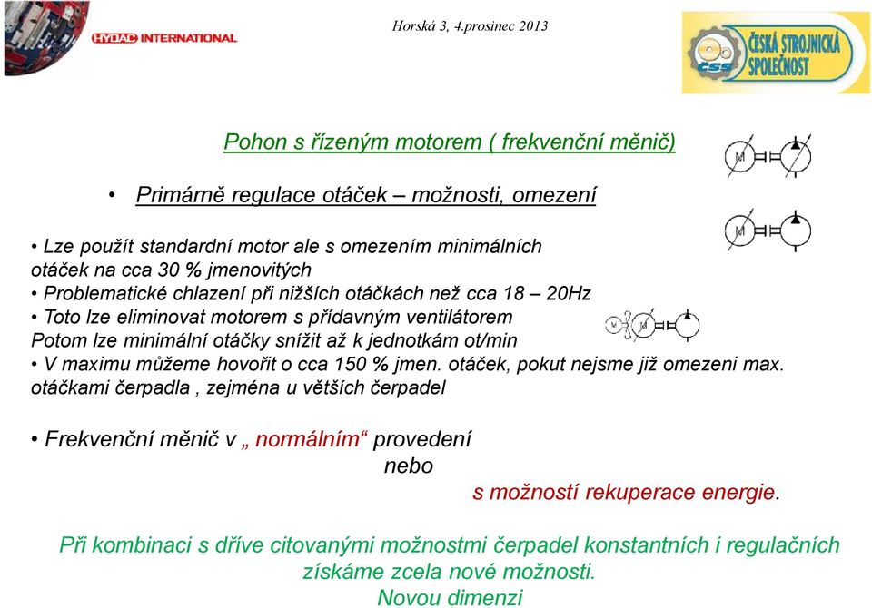 jednotkám ot/min V maximu můžeme hovořit o cca 150 % jmen. otáček, pokut nejsme již omezeni max.