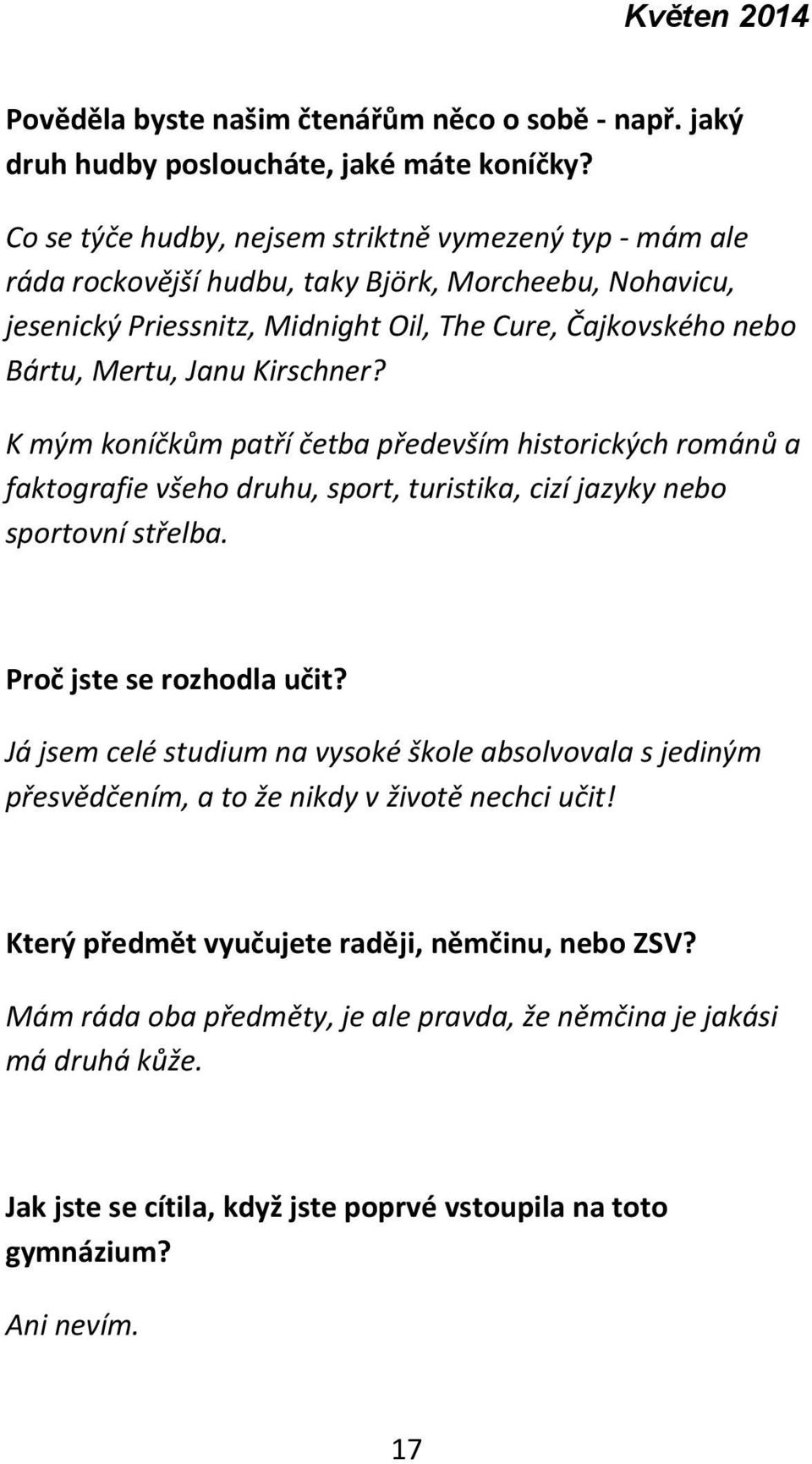 Kirschner? K mým koníčkům patří četba především historických románů a faktografie všeho druhu, sport, turistika, cizí jazyky nebo sportovní střelba. Proč jste se rozhodla učit?