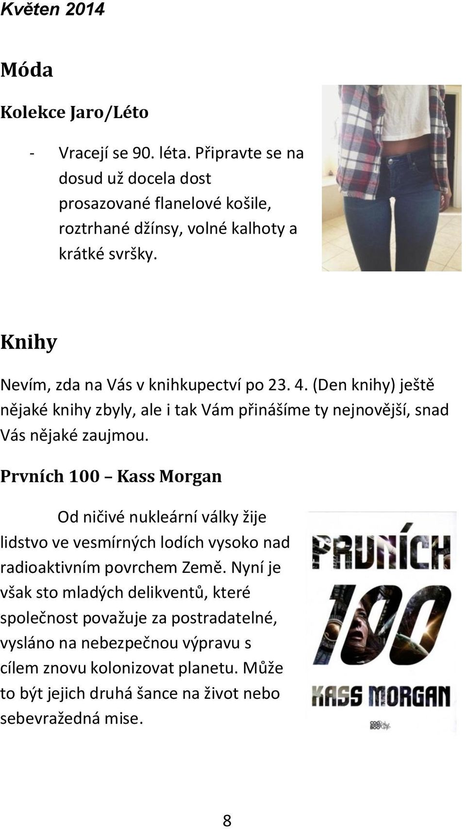 Prvních 100 Kass Morgan Od ničivé nukleární války žije lidstvo ve vesmírných lodích vysoko nad radioaktivním povrchem Země.