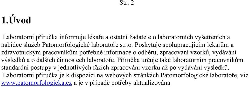 spolupracujícím lékařům a zdravotnickým pracovníkům potřebné informace o odběru, zpracování vzorků, vydávání výsledků a o dalších činnostech