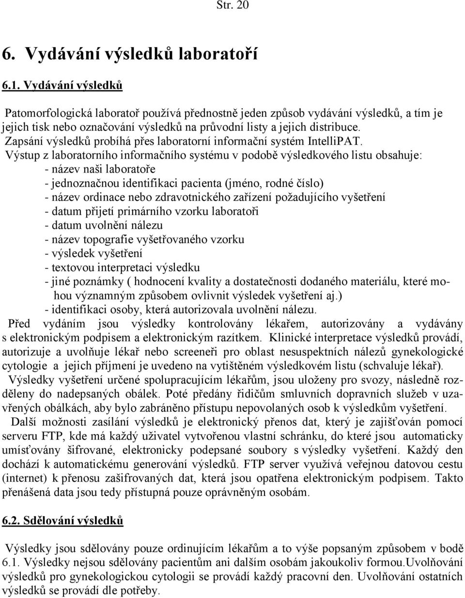 Zapsání výsledků probíhá přes laboratorní informační systém IntelliPAT.