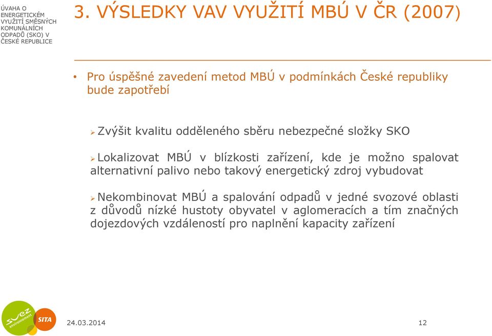 alternativní palivo nebo takový energetický zdroj vybudovat Nekombinovat MBÚ a spalování odpadů v jedné svozové oblasti