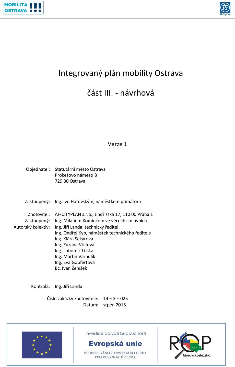 Milanem Komínkem ve věcech smluvních Autorský kolektiv: Ing. Jiří Landa, technický ředitel Ing. Ondřej Kyp, náměstek technického ředitele Ing.