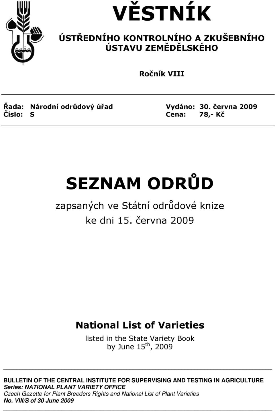 června 2009 National List of Varieties listed in the State Variety Book by June 15 th, 2009 BULLETIN OF THE CENTRAL INSTITUTE FOR