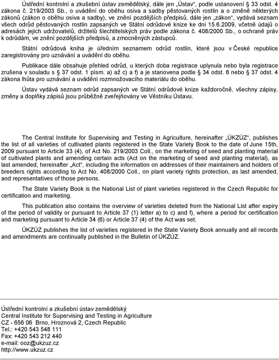 rostlin zapsaných ve Státní odrůdové knize ke dni 15.6.2009, včetně údajů o adresách jejich udržovatelů, držitelů podle zákona č. 408/2000 Sb.