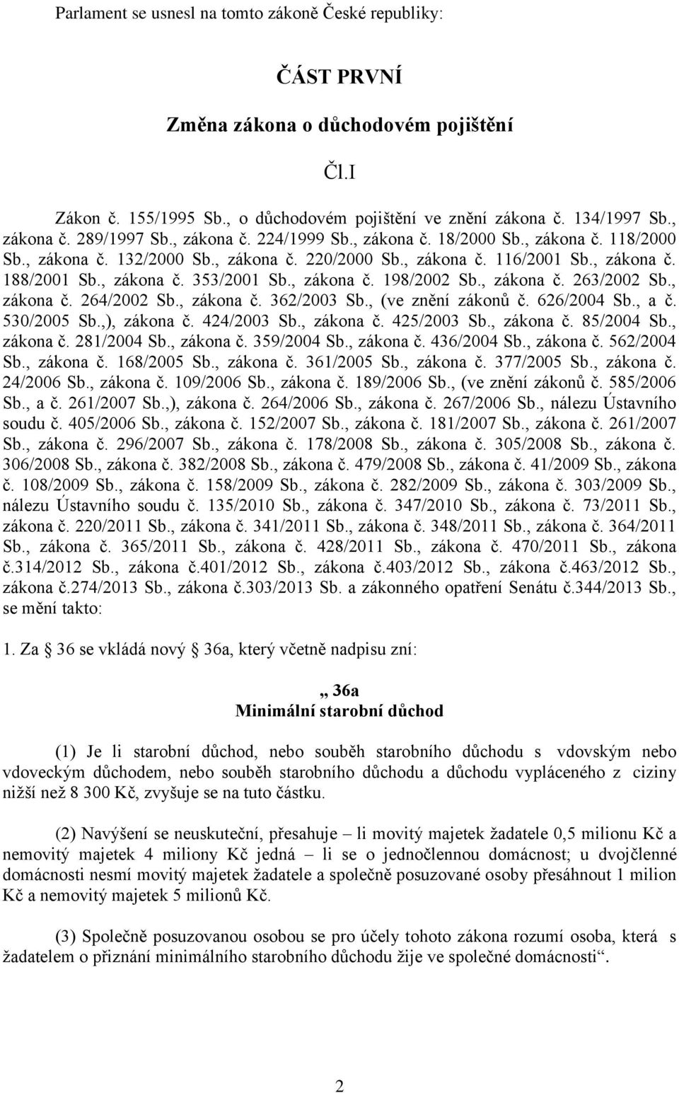 , zákona č. 198/2002 Sb., zákona č. 263/2002 Sb., zákona č. 264/2002 Sb., zákona č. 362/2003 Sb., (ve znění zákonů č. 626/2004 Sb., a č. 530/2005 Sb.,), zákona č. 424/2003 Sb., zákona č. 425/2003 Sb.