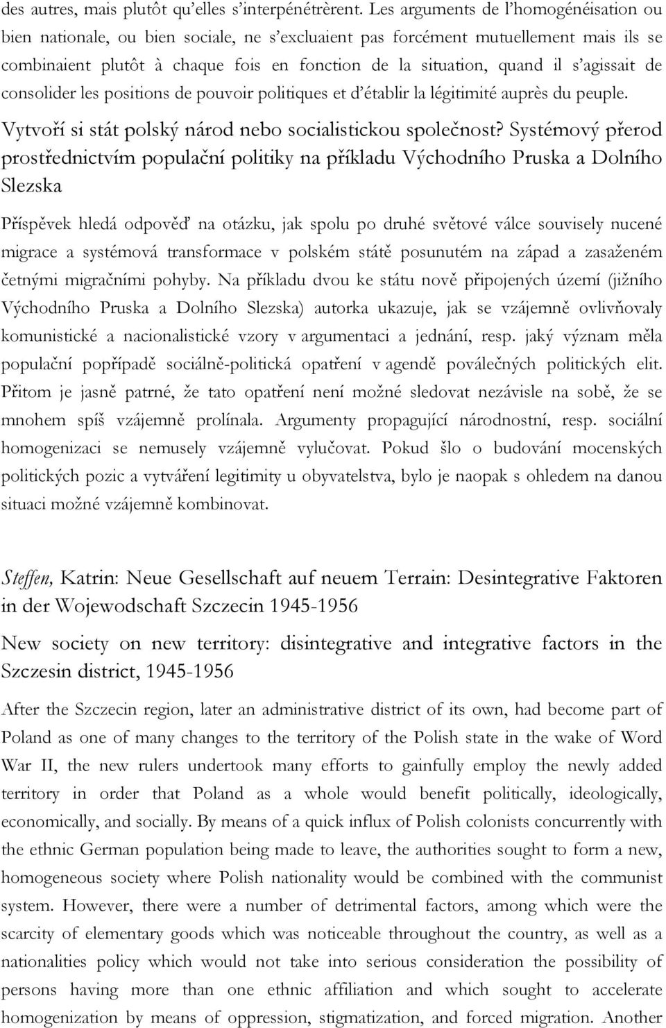 agissait de consolider les positions de pouvoir politiques et d établir la légitimité auprès du peuple. Vytvoří si stát polský národ nebo socialistickou společnost?