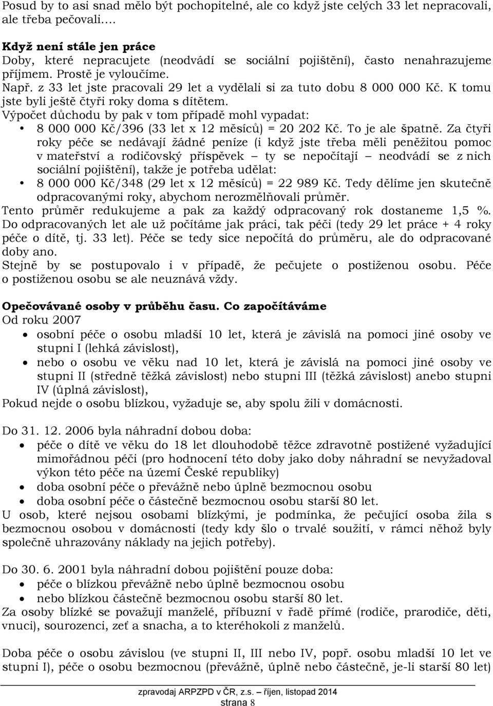 z 33 let jste pracovali 29 let a vydělali si za tuto dobu 8 000 000 Kč. K tomu jste byli ještě čtyři roky doma s dítětem.