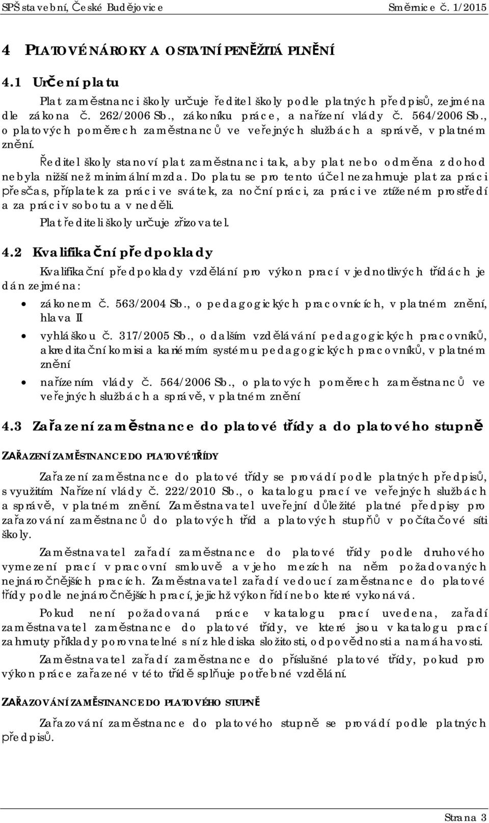 editel školy stanoví plat zamstnanci tak, aby plat nebo odmna z dohod nebyla nižší než minimální mzda.