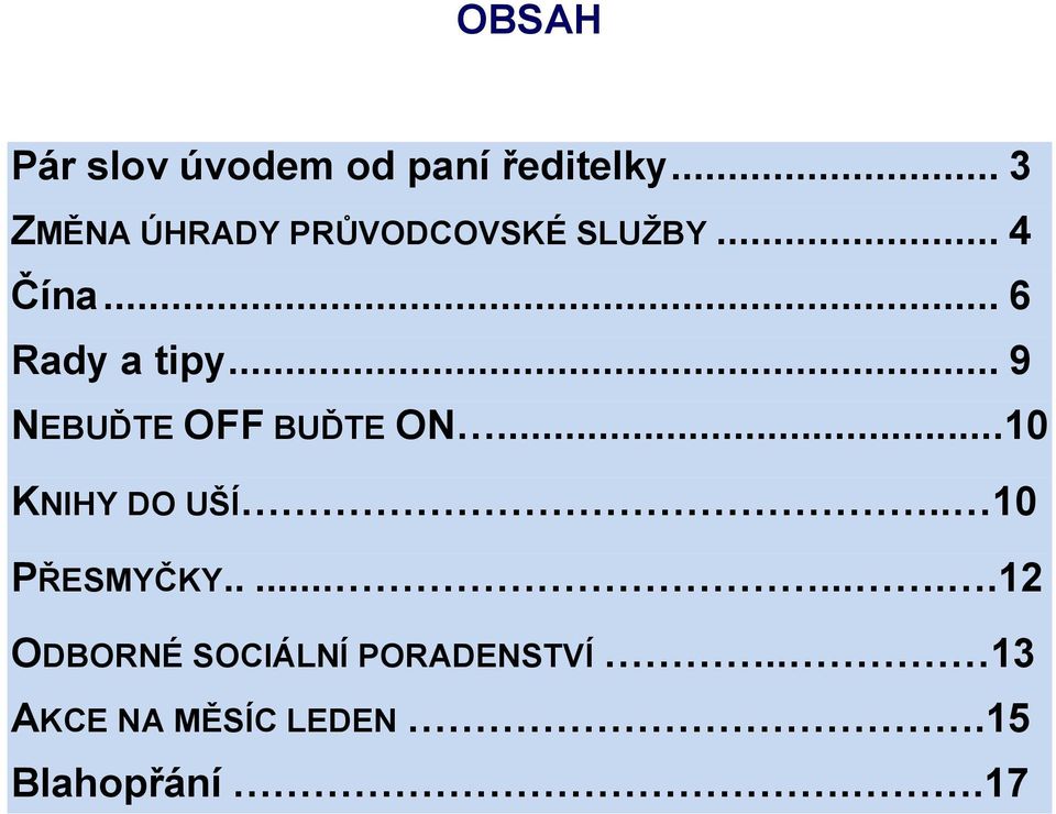 .. 6 Rady a tipy... 9 NEBUĎTE OFF BUĎTE ON...10 KNIHY DO UŠÍ.