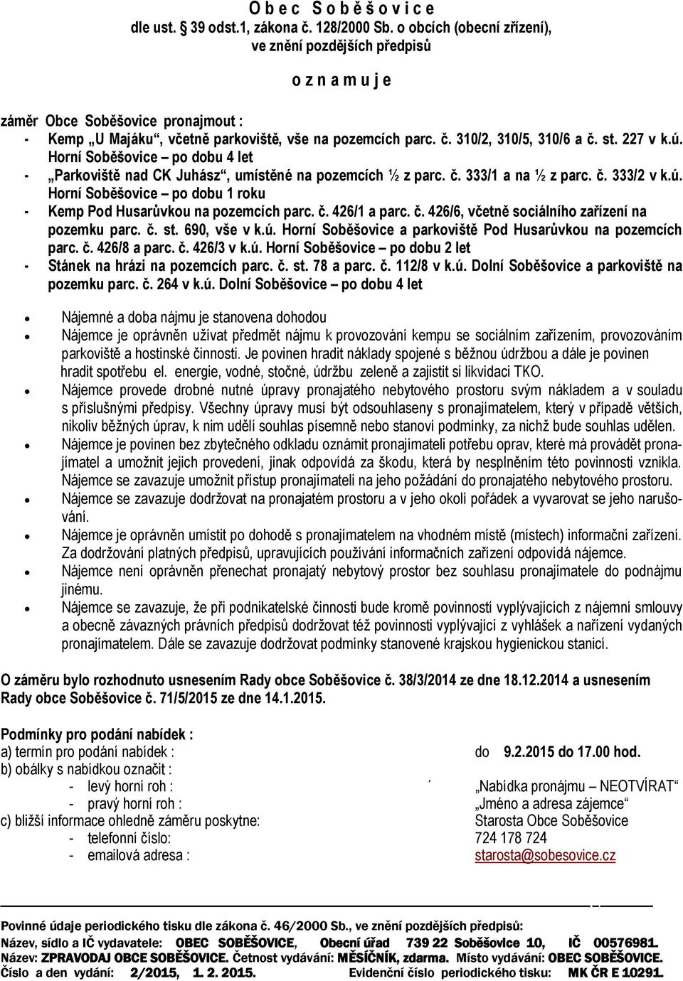 227 v k.ú. Horní Soběšovice po dobu 4 let - Parkoviště nad CK Juhász, umístěné na pozemcích ½ z parc. č. 333/1 a na ½ z parc. č. 333/2 v k.ú. Horní Soběšovice po dobu 1 roku - Kemp Pod Husarůvkou na pozemcích parc.