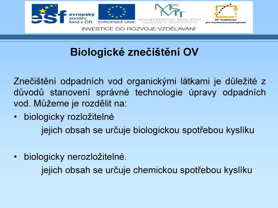 Můžeme je rozdělit na: biologicky rozložitelné jejich obsah se určuje