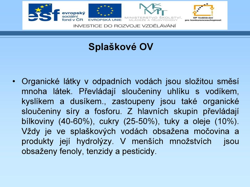 , zastoupeny jsou také organické sloučeniny síry a fosforu.