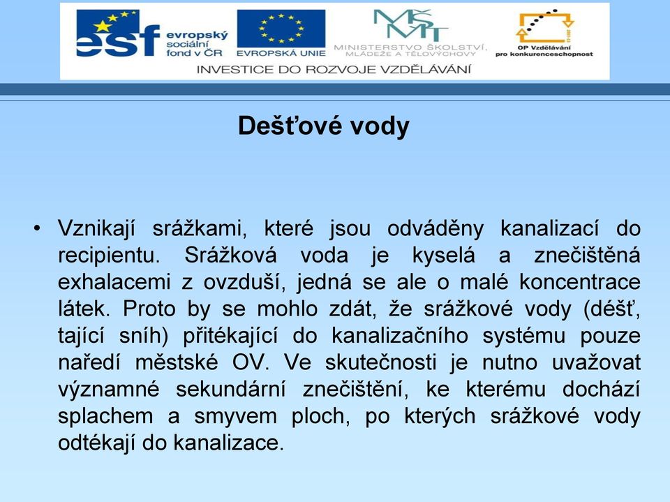 Proto by se mohlo zdát, že srážkové vody (déšť, tající sníh) přitékající do kanalizačního systému pouze naředí