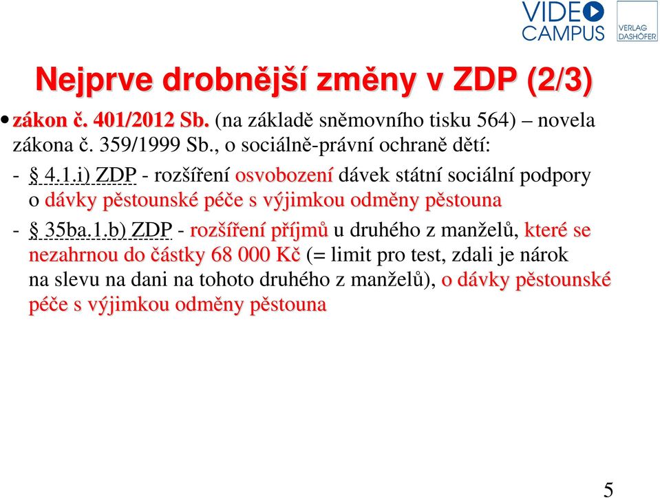 i) ZDP - rozšíření osvobození dávek státní sociální podpory o dávky pěstounské péče s výjimkou odměny pěstouna - 35ba.1.