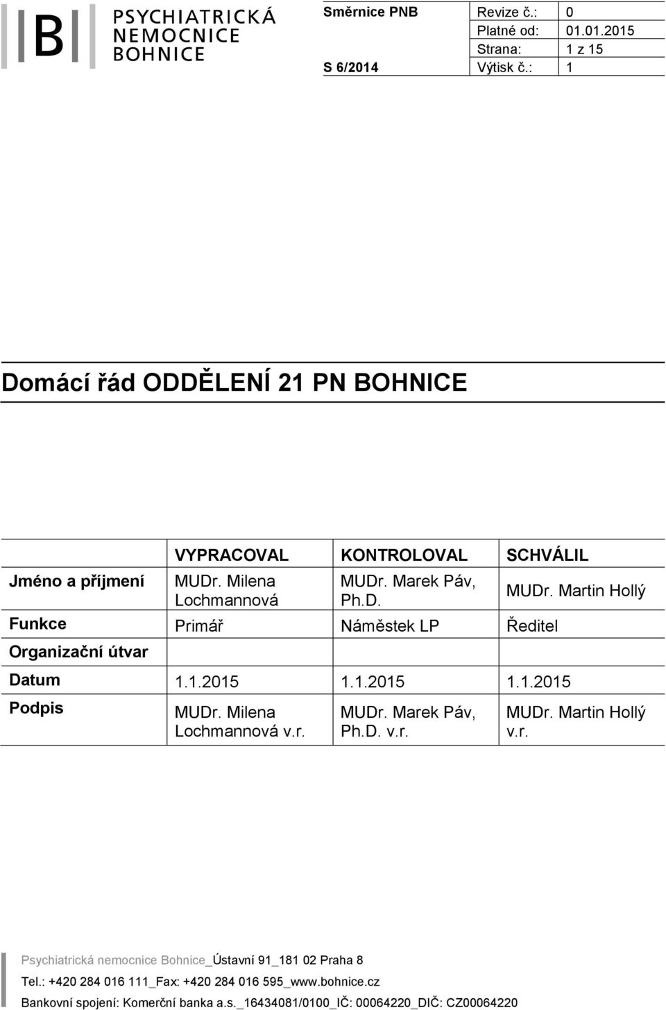 Milena Lochmannová MUDr. Marek Páv, Ph.D. Funkce Primář Náměstek LP Ředitel Organizační útvar Datum 1.