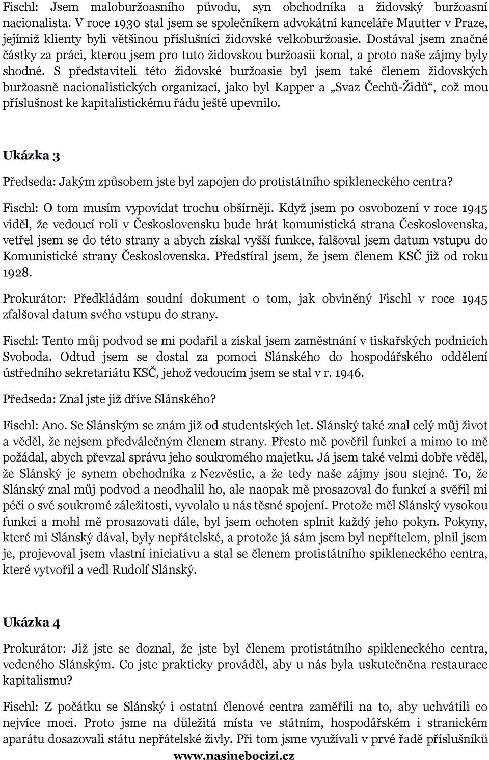 Dostával jsem značné částky za práci, kterou jsem pro tuto židovskou buržoasii konal, a proto naše zájmy byly shodné.