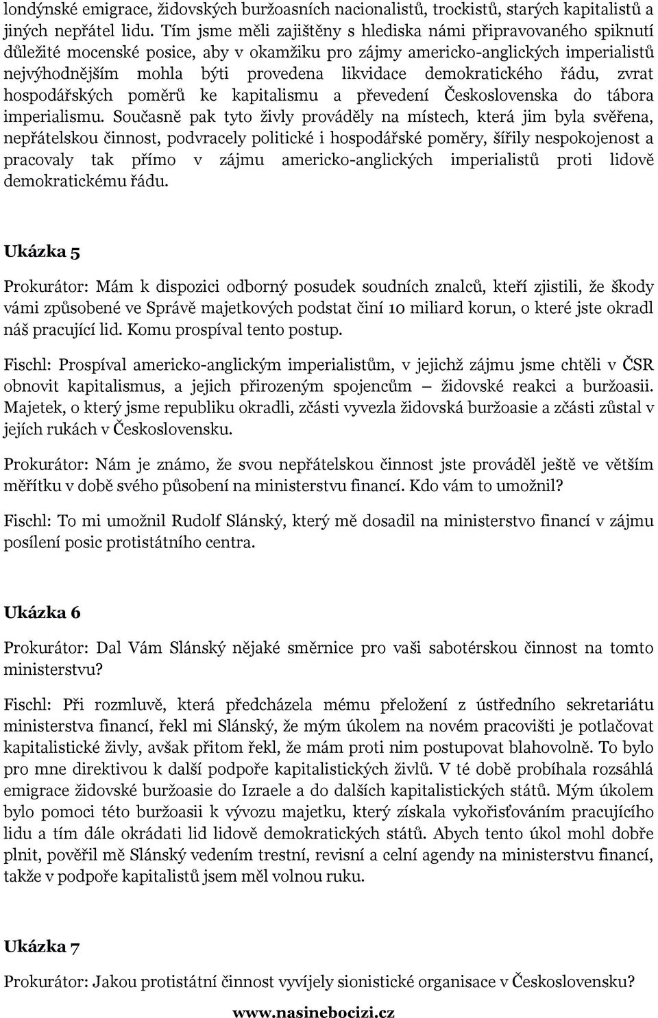 demokratického řádu, zvrat hospodářských poměrů ke kapitalismu a převedení Československa do tábora imperialismu.