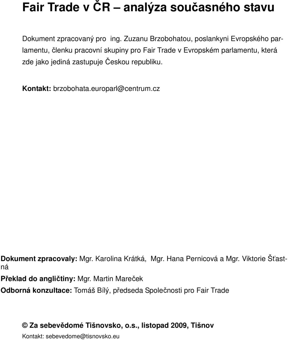 zastupuje Českou republiku. Kontakt: brzobohata.europarl@centrum.cz Dokument zpracovaly: Mgr. Karolina Krátká, Mgr. Hana Pernicová a Mgr.