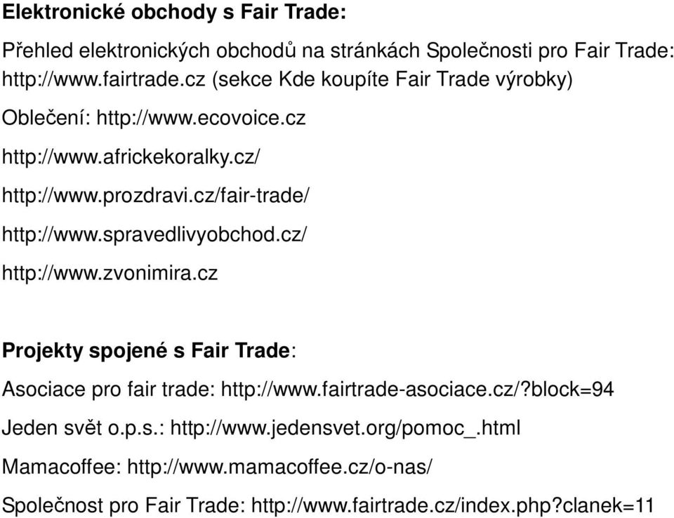 cz/fair-trade/ http://www.spravedlivyobchod.cz/ http://www.zvonimira.cz Projekty spojené s Fair Trade: Asociace pro fair trade: http://www.