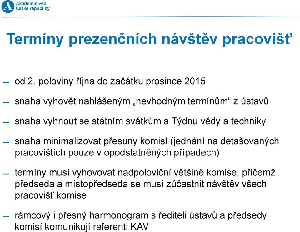 Týdnu vědy a techniky snaha minimalizovat přesuny komisí (jednání na detašovaných pracovištích pouze v opodstatněných případech)