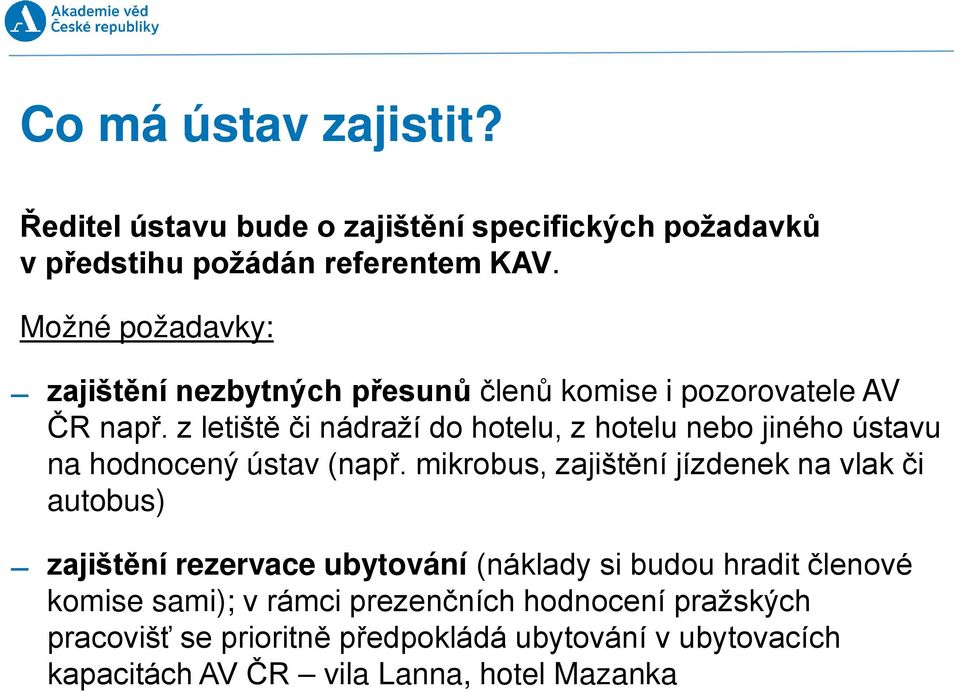 z letiště či nádraží do hotelu, z hotelu nebo jiného ústavu na hodnocený ústav (např.