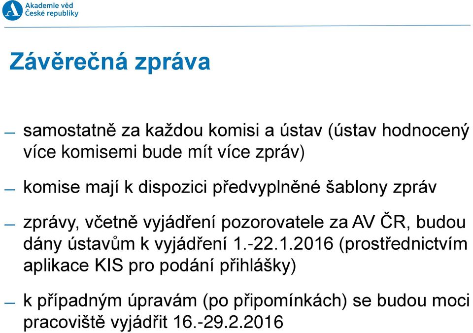 pozorovatele za AV ČR, budou dány ústavům k vyjádření 1.