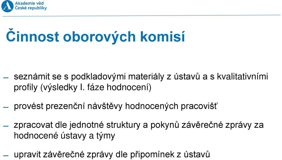 fáze hodnocení) provést prezenční návštěvy hodnocených pracovišť zpracovat