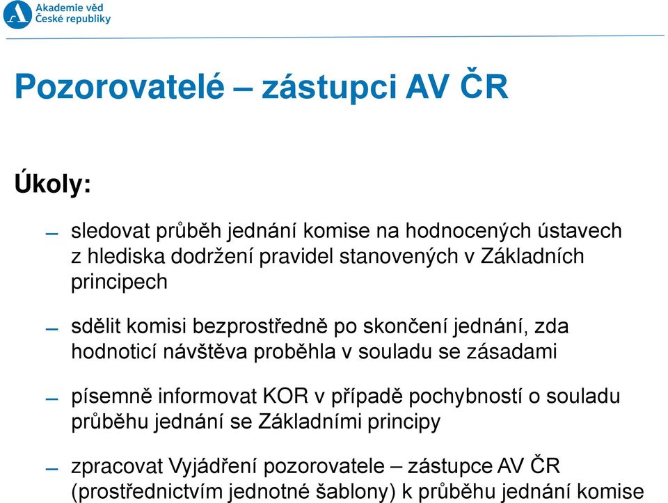 návštěva proběhla v souladu se zásadami písemně informovat KOR v případě pochybností o souladu průběhu jednání se