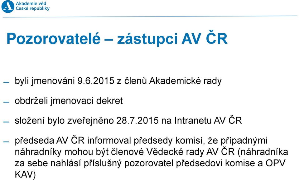 2015 na Intranetu AV ČR předseda AV ČR informoval předsedy komisí, že případnými