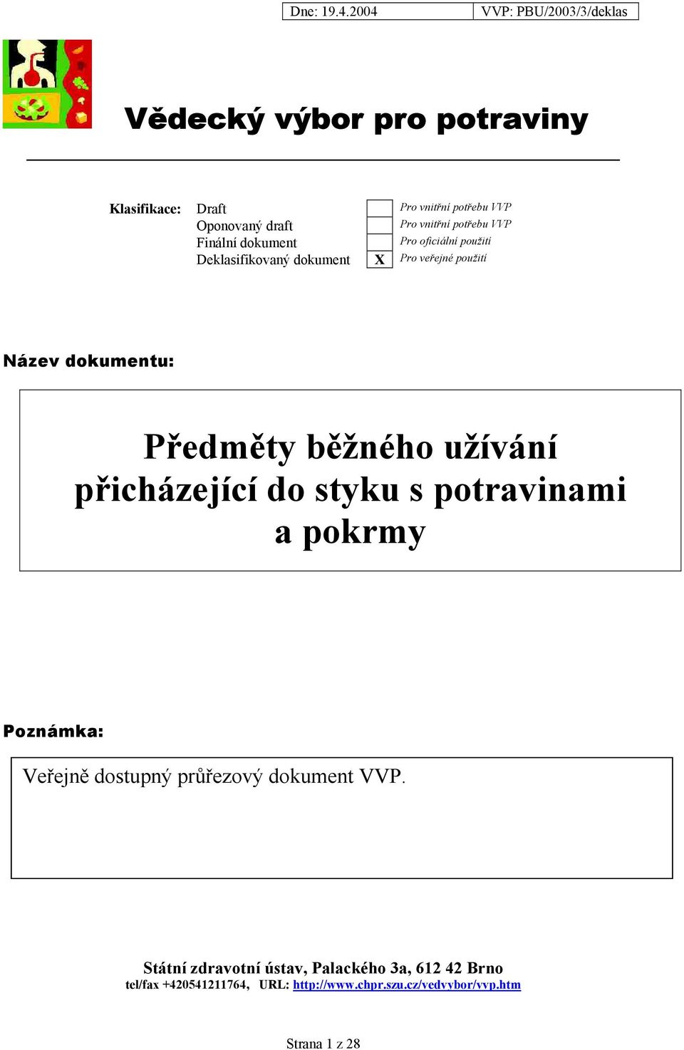 běžného užívání přicházející do styku s potravinami a pokrmy Poznámka: Veřejně dostupný průřezový dokument VVP.