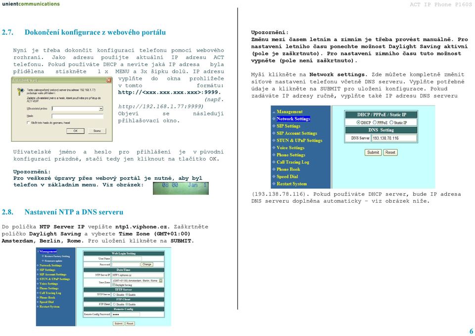 168.1.77:9999) Objeví se následují přihlašovací okno. Upozornění: Změnu mezi časem letním a zimním je třeba provést manuálně.