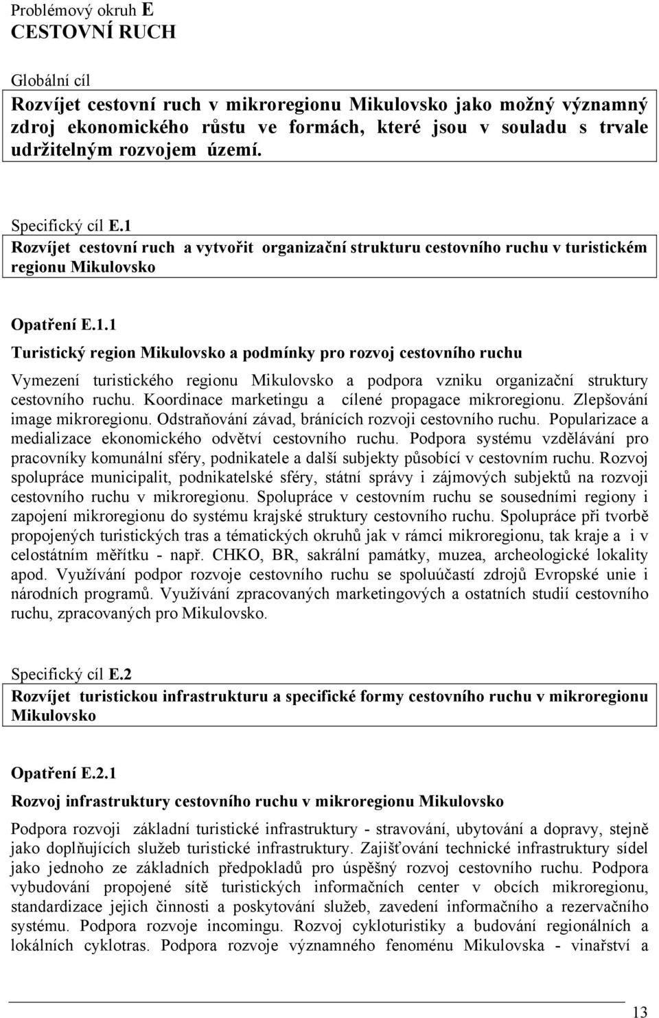 Rozvíjet cestovní ruch a vytvořit organizační strukturu cestovního ruchu v turistickém regionu Mikulovsko Opatření E.1.