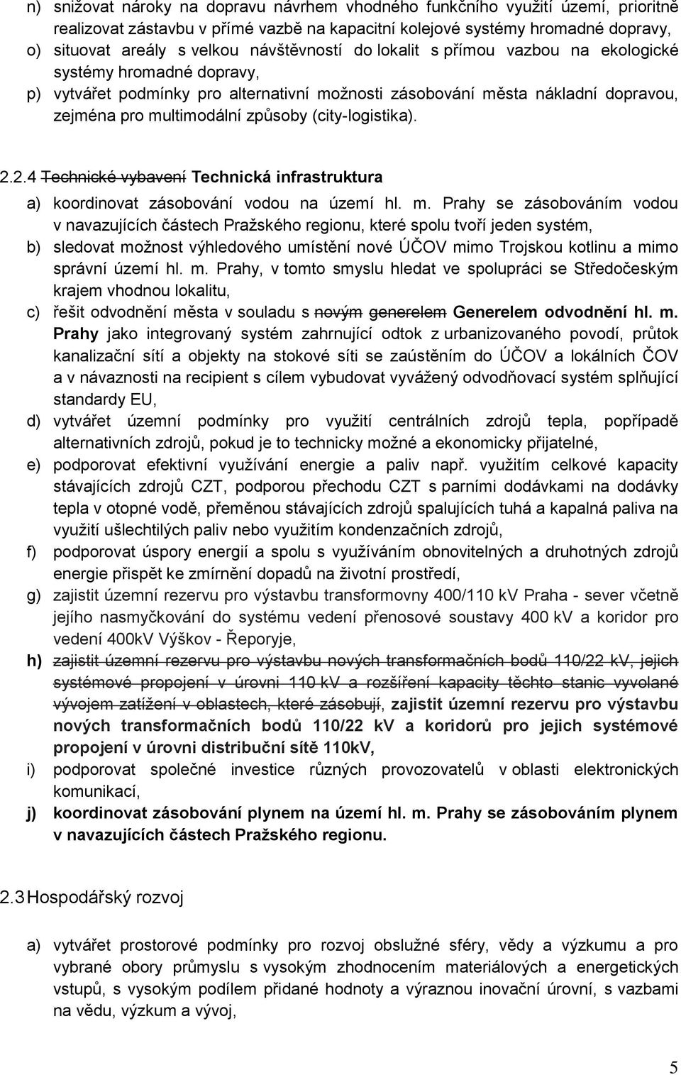 (city-logistika). 2.2.4 Technické vybavení Technická infrastruktura a) koordinovat zásobování vodou na území hl. m.