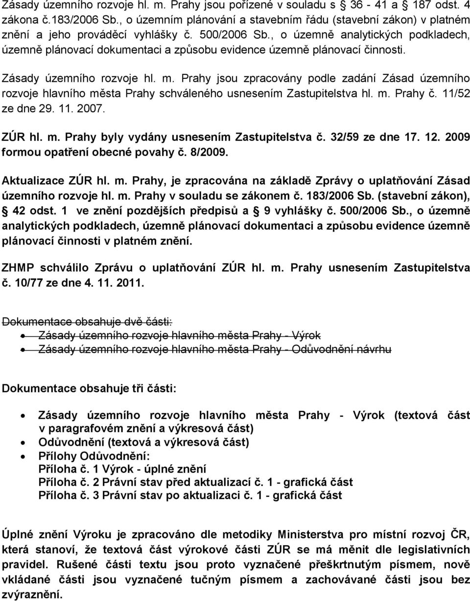 , o územně analytických podkladech, územně plánovací dokumentaci a způsobu evidence územně plánovací činnosti. Zásady územního rozvoje hl. m.