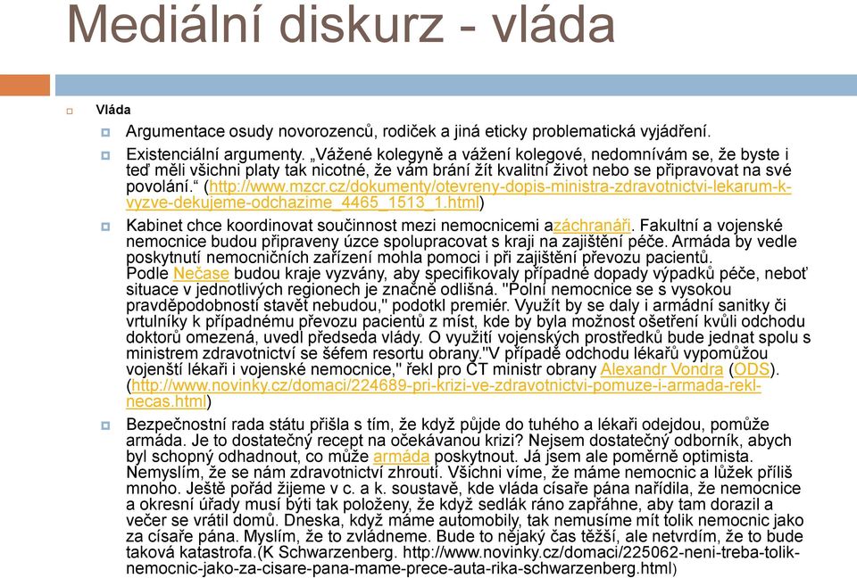 cz/dokumenty/otevreny-dopis-ministra-zdravotnictvi-lekarum-kvyzve-dekujeme-odchazime_4465_1513_1.html) Kabinet chce koordinovat součinnost mezi nemocnicemi azáchranáři.