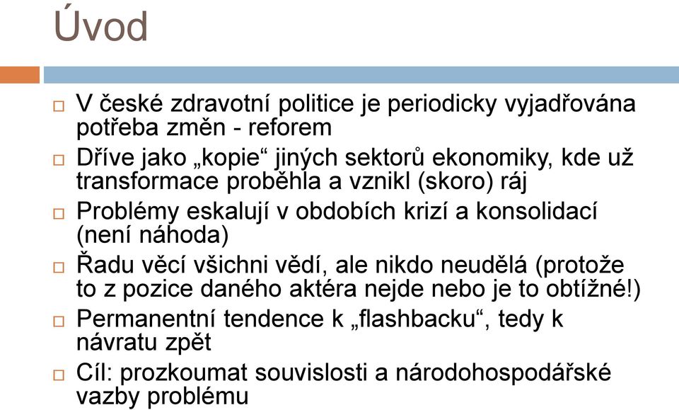 (není náhoda) Řadu věcí všichni vědí, ale nikdo neudělá (protože to z pozice daného aktéra nejde nebo je to