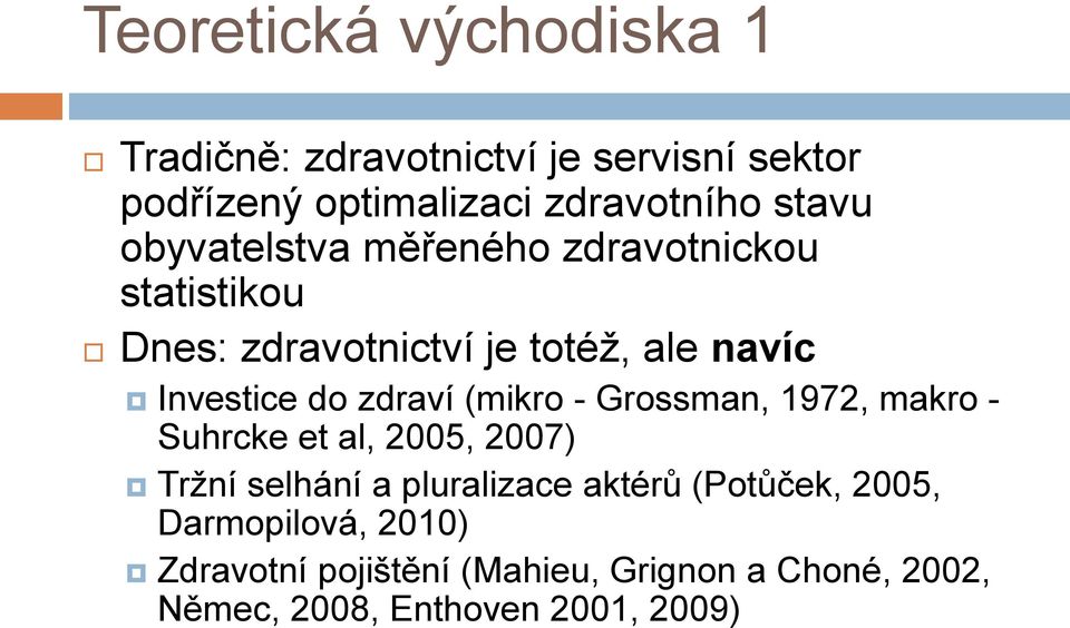 (mikro - Grossman, 1972, makro - Suhrcke et al, 2005, 2007) Tržní selhání a pluralizace aktérŧ (Potŧček,