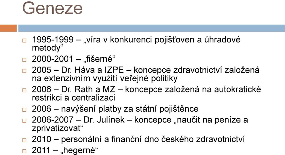 Rath a MZ koncepce založená na autokratické restrikci a centralizaci 2006 navýšení platby za státní