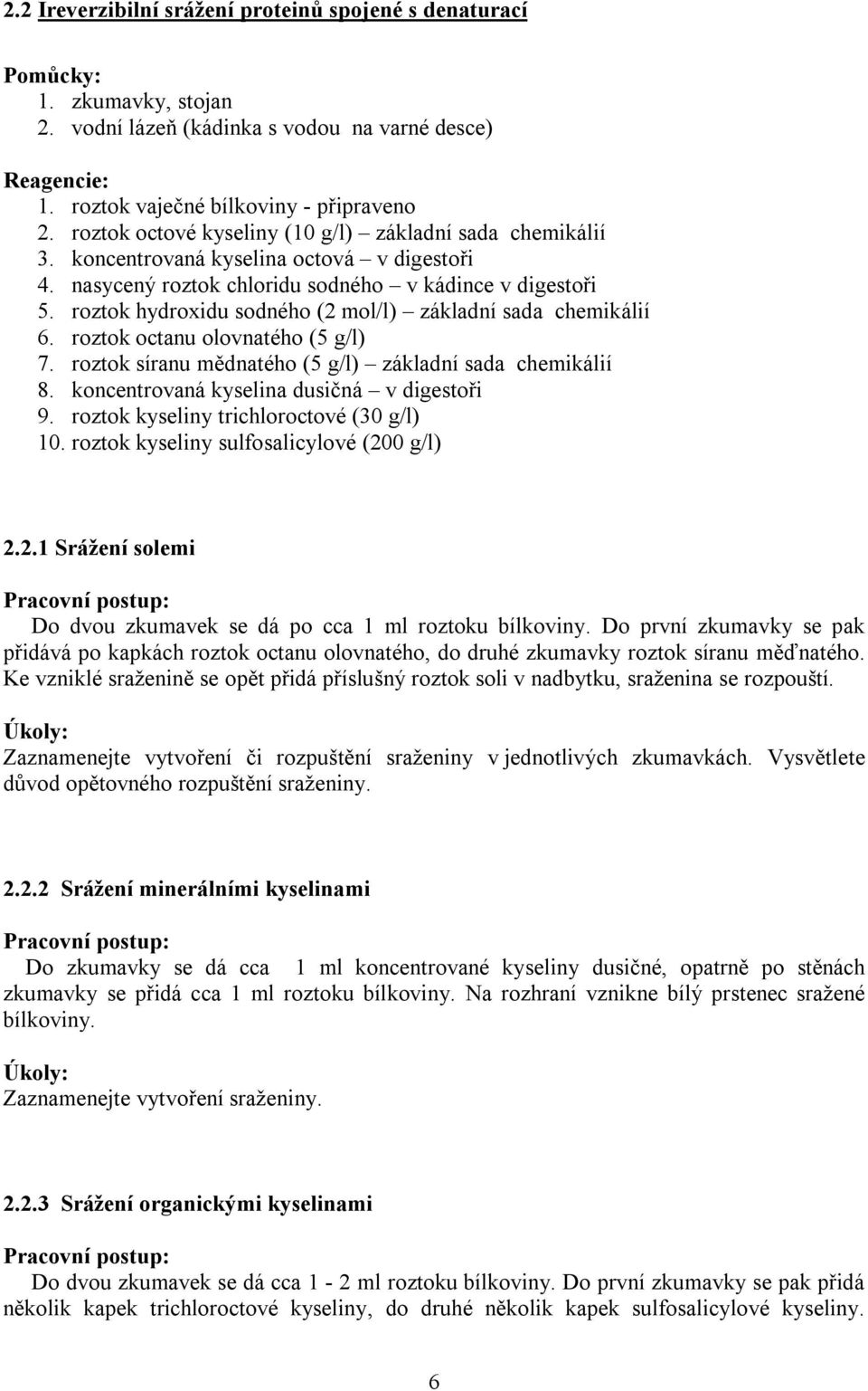 roztok hydroxidu sodného (2 mol/l) základní sada chemikálií 6. roztok octanu olovnatého (5 g/l) 7. roztok síranu mědnatého (5 g/l) základní sada chemikálií 8.