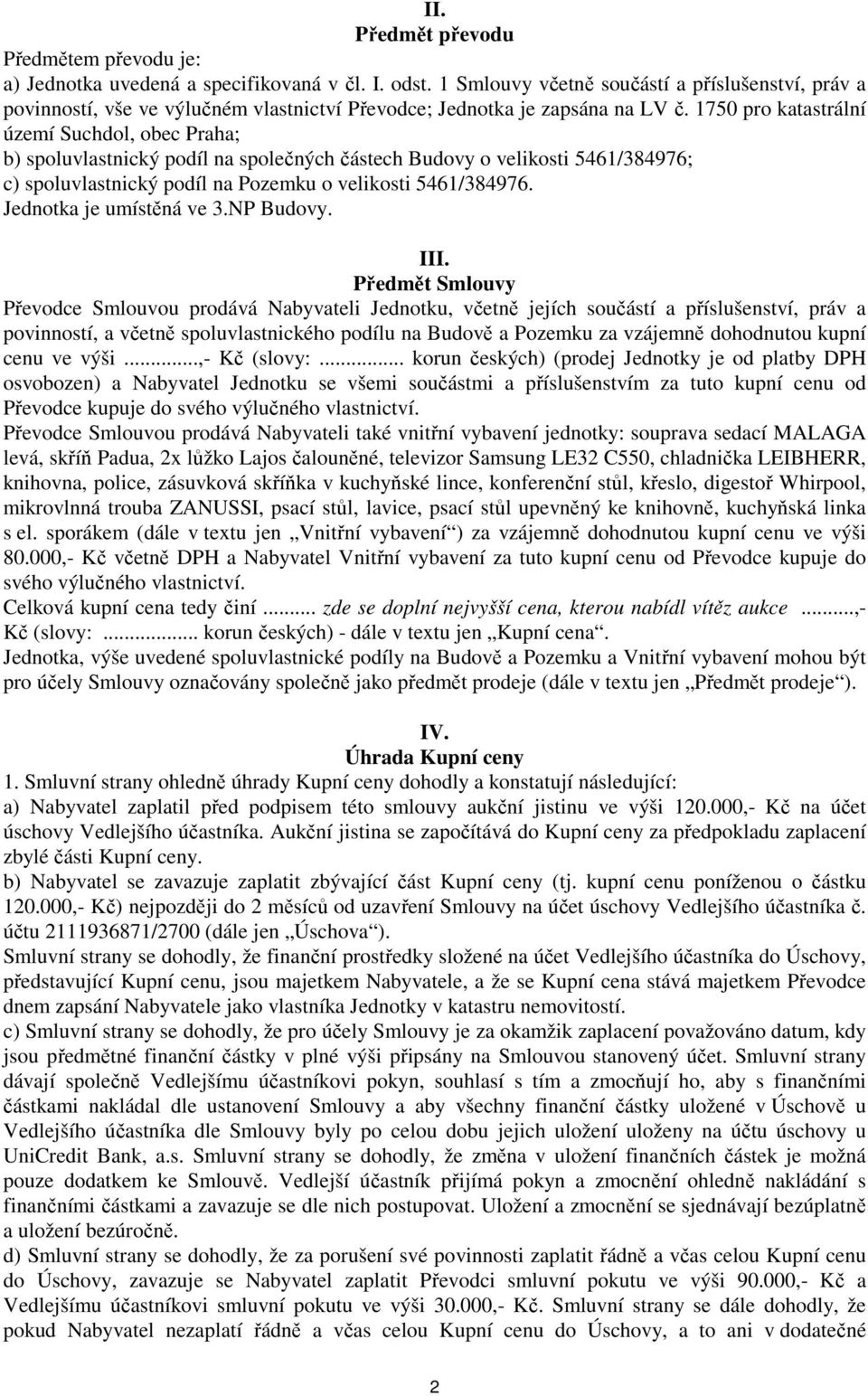 1750 pro katastrální území Suchdol, obec Praha; b) spoluvlastnický podíl na společných částech Budovy o velikosti 5461/384976; c) spoluvlastnický podíl na Pozemku o velikosti 5461/384976.