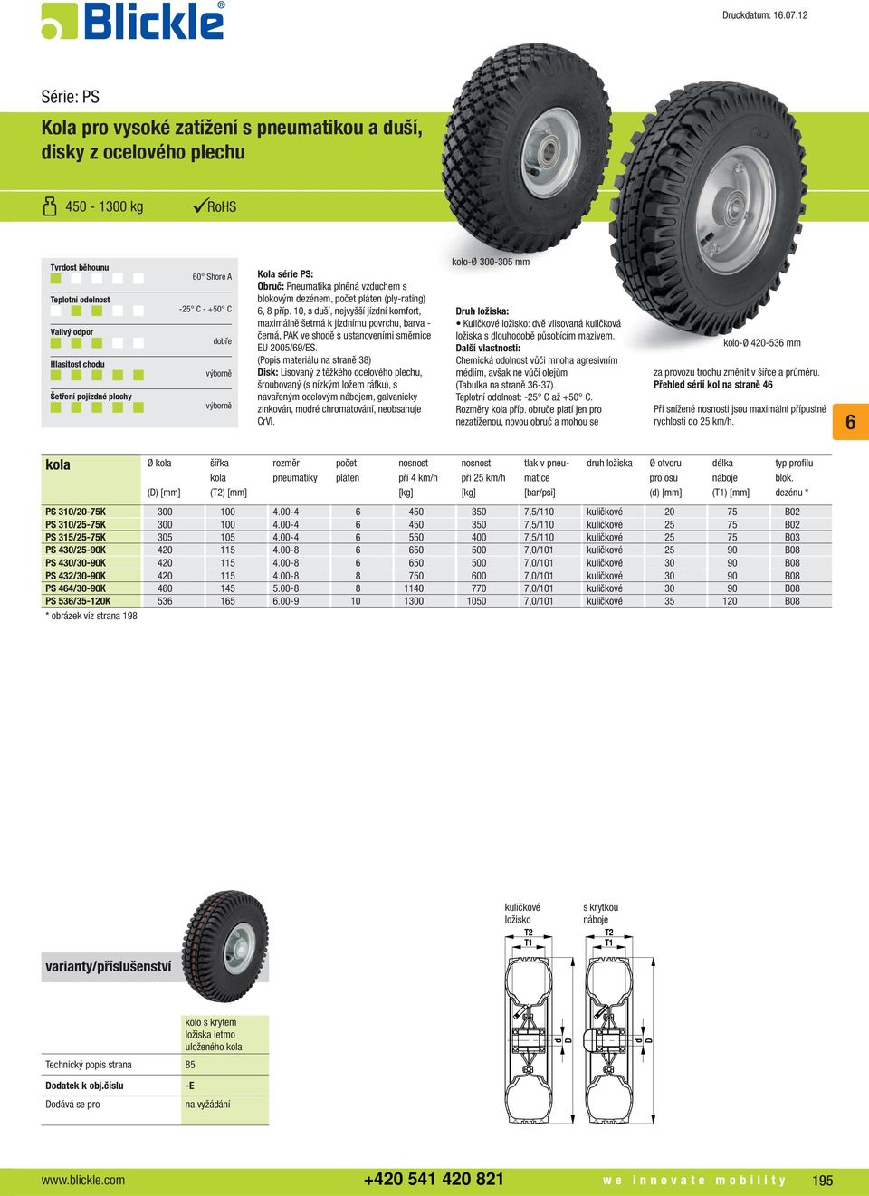 - +50 C dobře Kola série PS: Obruč: Pneumatika plněná vzduchem s blokovým em, počet pláten (ply-rating), 8 příp.