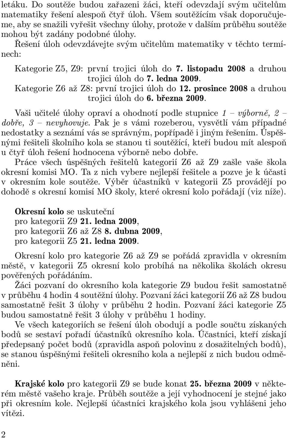 Řešení úloh odevzdávejte svým učitelům matematiky v těchto termínech: KategorieZ5,Z9:prvnítrojiciúlohdo7.listopadu 2008adruhou trojiciúlohdo7.ledna2009. KategorieZ6ažZ8:prvnítrojiciúlohdo12.